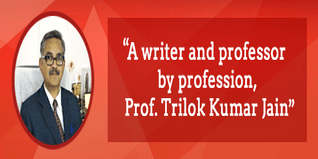 A writer and professor by profession Prof Trilok Kumar Jain shares his principles of life with the youth